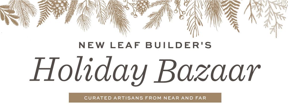 New leaf Builders Holiday Bazaar - Curated Artisans from Near and Far